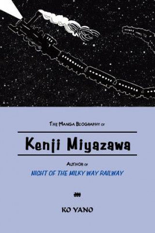 Книга The Manga Biography of Kenji Miyazawa, Author of "Night of the Milky Way Railway" Ko Yano