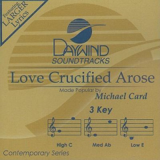 Audio Love Crucified Arose Michael Card