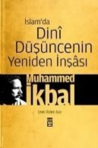 Kniha Islamda Dini Düsüncenin Yeniden Insasi Muhammed Ikbal