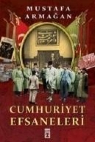Könyv Cumhuriyet Efsaneleri Mustafa Armagan