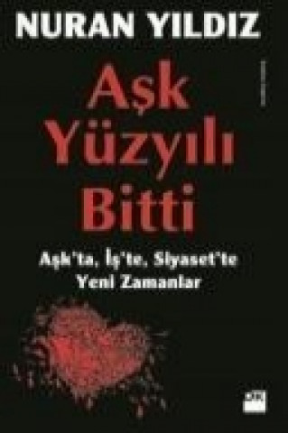 Kniha Ask Yüzyili Bitti; Askta, Iste, Siyasette Yeni Zamanlar Nuran Yildiz