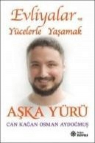 Carte Evliyalar ve Yücelerle Yasamak - Aska Yürü Can Kagan Osman Aydogmus