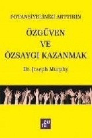 Könyv Potansiyelinizi Arttirin - Özgüven ve Özsaygi Kazanmak Joseph Murphy