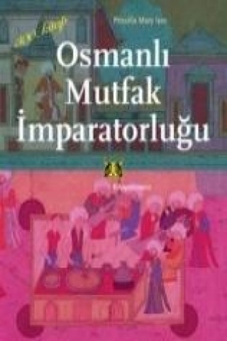 Libro Osmanli Mutfak Imparatorlugu Priscilla Mary Isin