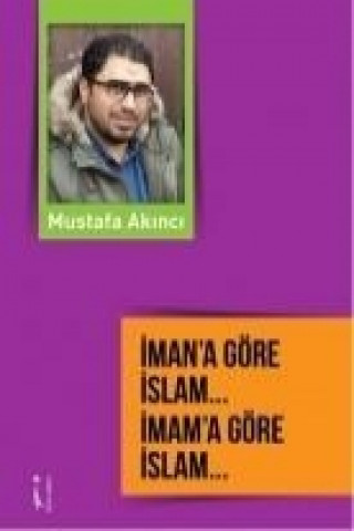 Könyv Imana Göre Islam ... Imama Göre Islam ... Mustafa Akinci