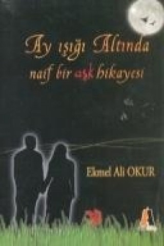 Libro Ay Isigi Altinda Naif Bir Ask Hikayesi Ekmel Ali Okur