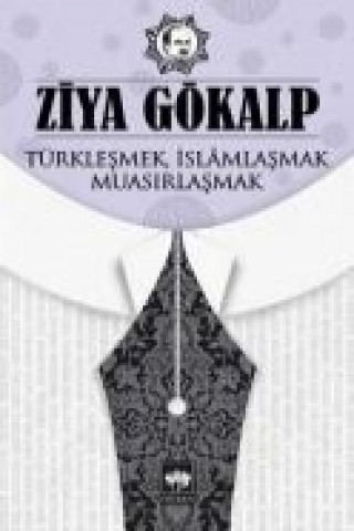 Livre Türklesmek, Islamlasmak, Muasirlasmak Ziya Gökalp