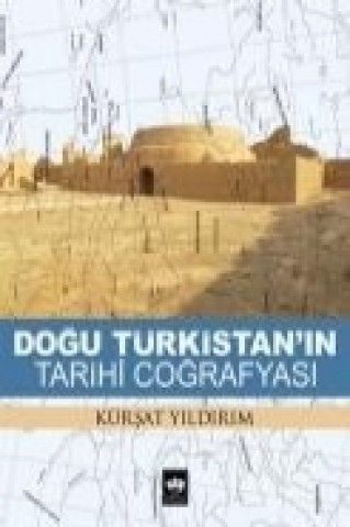 Kniha Dogu Türkistanin Tarihi Cografyasi Kürsat Yildirim