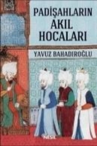 Knjiga Padisahlarin Akil Hocalari Yavuz Bahadiroglu