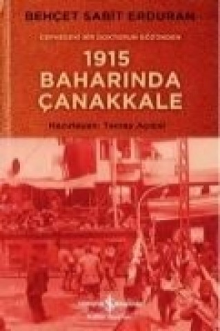 Könyv Cephedeki Bir Doktorun Gözünden 1915 Baharinda Canakkale Behcet Sabit Erduran