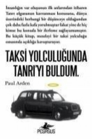 Kniha Taksi Yolculugunda Tanriyi Buldum Paul Arden