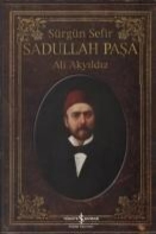 Libro Sürgün Sefir Sadullah Pasa; Hayati, Intihari, Yazilari Ali Akyildiz