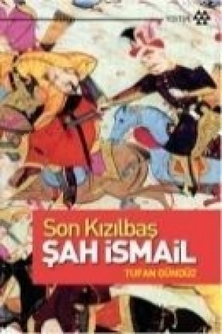 Kniha Son Kizilbas Sah Ismail Tufan Gündüz