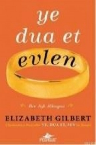 Könyv Ye, Dua Et, Evlen Elizabeth Gilbert