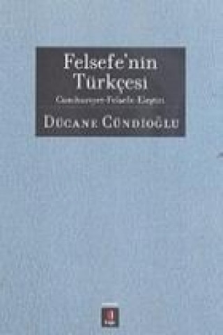 Könyv Felsefenin Türkcesi Dücane Cündioglu