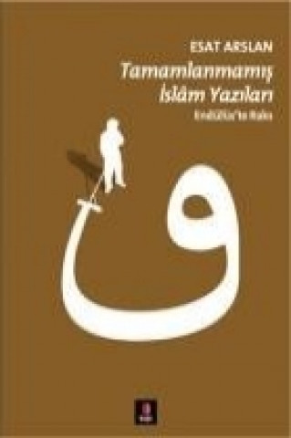 Kniha Tamamlanmamis Islam Yazilari Esat Arslan