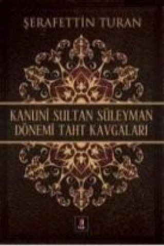 Kniha Kanuni Sultan Süleyman Dönemi Taht Kavgalari serafettin Turan