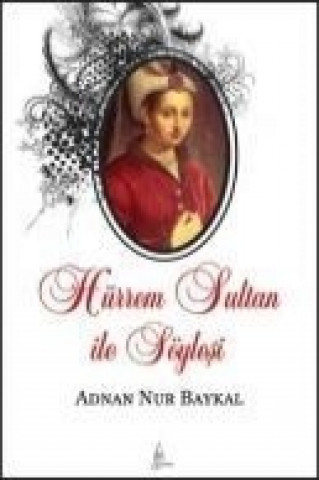 Könyv Hürrem Sultan ile Söylesi Adnan Nur Baykal