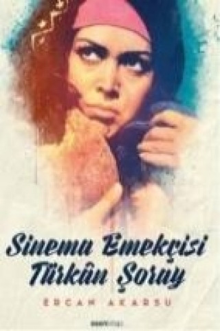 Könyv Sinema Emekcisi Türkan Soray Ercan Akarsu