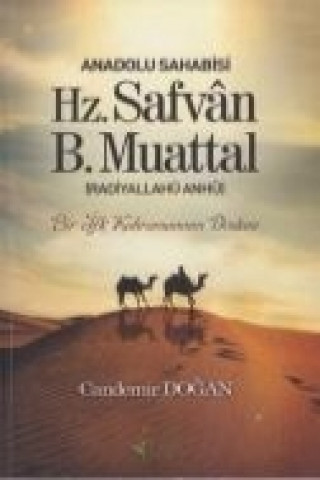 Carte Anadolu Sahabisi Hz. Safvan B.Muattal Radiyallahu Anhü; Bir Ifk Kahramaninin Destani Candemir Dogan