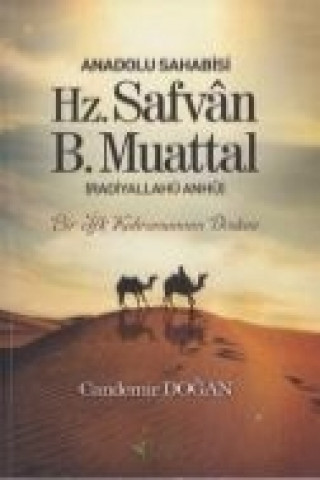 Livre Anadolu Sahabisi Hz. Safvan B.Muattal Radiyallahu Anhü; Bir Ifk Kahramaninin Destani Candemir Dogan