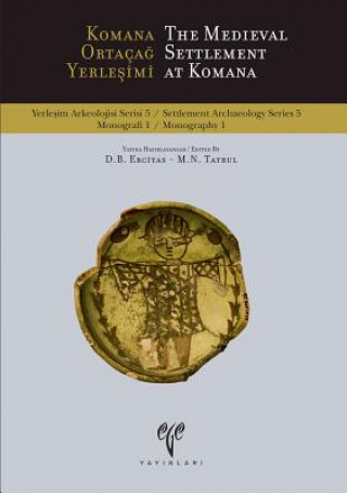 Kniha The Medieval Settlement at Komana / Komana Ortacag Yerlesimi D. B. Erciyas