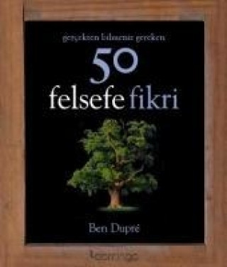 Carte Gercekten Bilmeniz Gereken 50 Felsefe Fikri Ben Dupré
