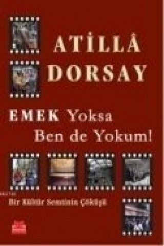 Kniha Emek Yoksa Ben de Yokum Atilla Dorsay