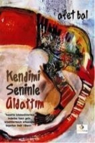 Knjiga Kendimi Seninle Aldattim Afet Bal