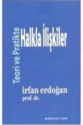 Kniha Teoride ve Pratikte Halkla Iliskiler irfan Erdogan