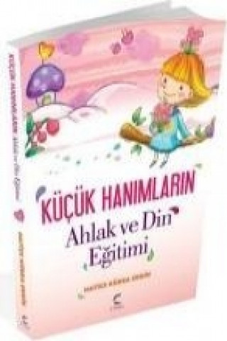 Kniha Kücük Hanimlarin Ahlak ve Din Egitimi Hatice Kübra Ergin