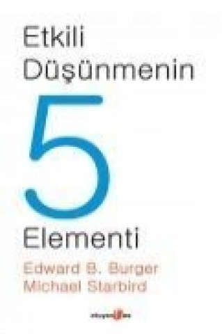 Kniha Etkili Düsünmenin 5 Elementi Edward B. Burger