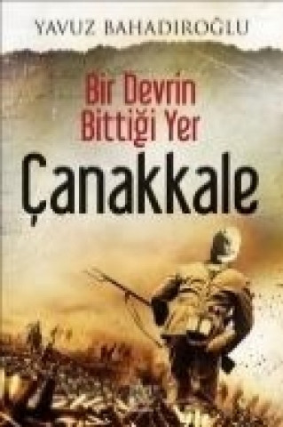 Knjiga Bir Devrin Bittigi Yer Canakkale Yavuz Bahadiroglu