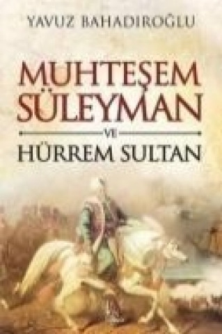 Книга Muhtesem Süleyman ve Hürrem Sultan Yavuz Bahadiroglu