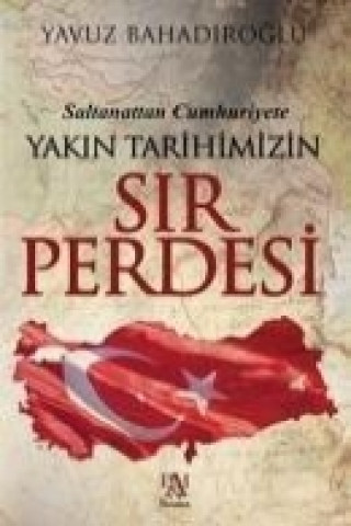 Livre Saltanattan Cumhuriyet Yakin Tarihimizin Sir Perdesi Yavuz Bahadiroglu