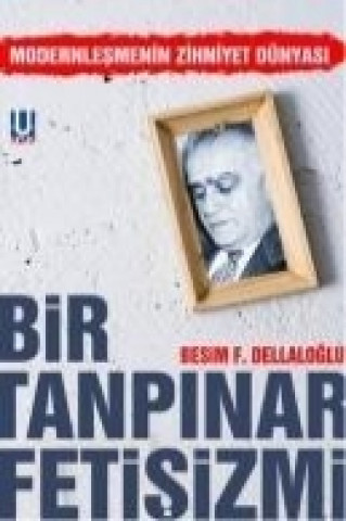 Könyv Bir Tanpinar Fetisizmi Besim F. Dellaloglu
