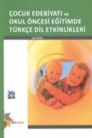 Könyv Cocuk Edebiyati ve Okul Öncesi Egitimde Türkce Dil Etkinlikleri Ayten Öztürk