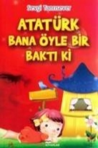 Книга Atatürk Bana Öyle Bir Bakti Sevgi Tanrisever