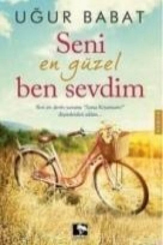 Kniha Seni En Güzel Ben Sevdim Ugur Babat