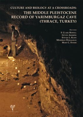 Kniha Culture and Biology at a Crossroads: The Middle Pleistocene Record of Yarimburgaz Cave (Thrace, Turkey) Guven Arsebuk