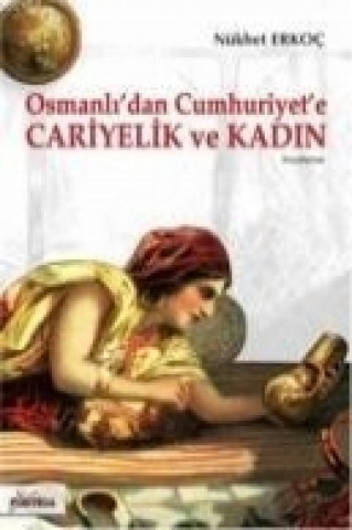 Kniha Osmanlidan Cumhuriyete Cariyelik ve Kadin Nükhet Erkoc