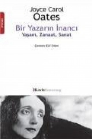 Könyv Bir Yazarin Inanci - Yasam, Zanaat, Sanat Joyce Carol Oates