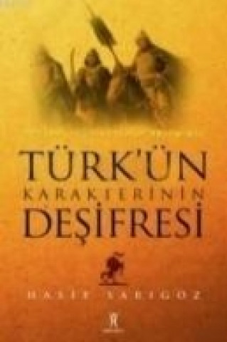 Könyv Türkün Karakterinin Desifresi Hasip Sarigöz