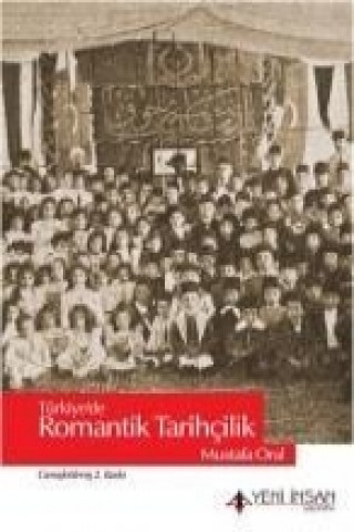 Книга Türkiyede Romantik Tarihcilik Mustafa Oral