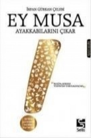 Könyv Ey Musa Ayakkabilarini Cikar irfan Gürkan celebi