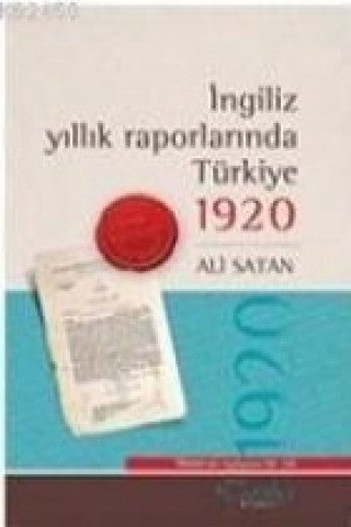 Kniha Ingiliz Yillik Raporlarinda Türkiye 1920 Ali Satan