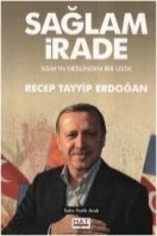Kniha Saglam Irade Asimin Neslinden Bir Usta Recep Tayyip Erdogan Tahir Fatih Andi