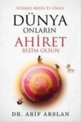 Knjiga Istemez Misin Ey Ömer Dünya Onlarin Ahiret Bizim Olsun Arif Arslan