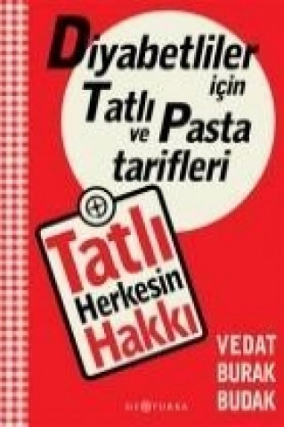 Kniha Tatli Herkesin Hakki - Diyabetliler Icin Tatli ve Pasta Tarifleri Vedat Burak Budak