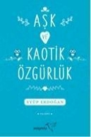 Kniha Ask ve Kaotik Özgürlük Eyüp Erdogan